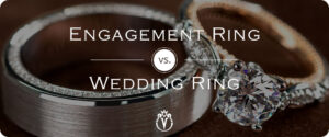 Engagement Ring vs Wedding Ring